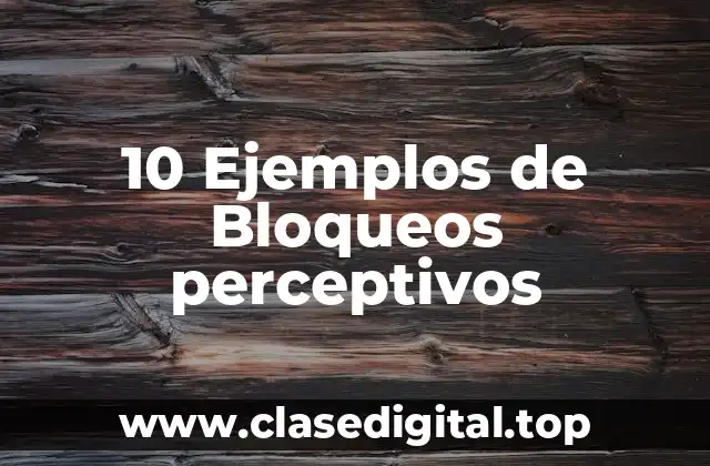 10 Ejemplos de Bloqueos perceptivos