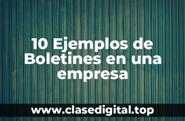 10 Ejemplos de Boletines en una empresa