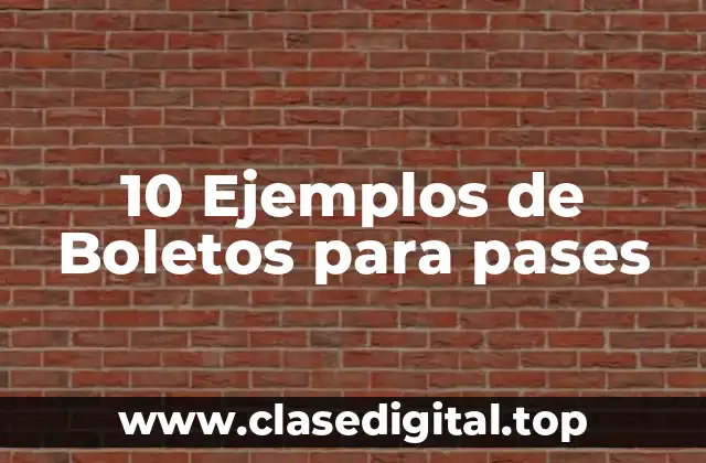 10 Ejemplos de Boletos para pases