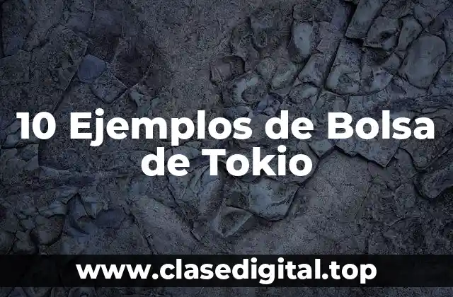 10 Ejemplos de Bolsa de Tokio