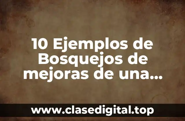 10 Ejemplos de Bosquejos de mejoras de una empresa