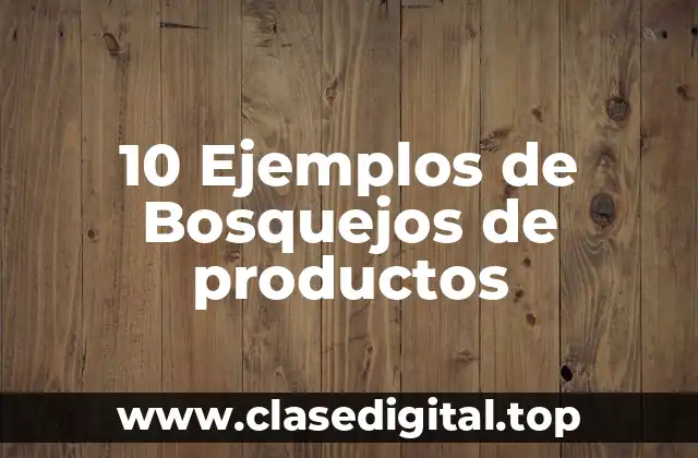 10 Ejemplos de Bosquejos de productos
