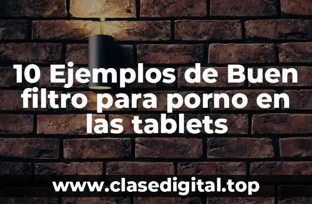 10 Ejemplos de Buen filtro para porno en las tablets