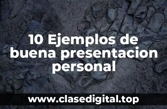 10 Ejemplos de buena presentacion personal