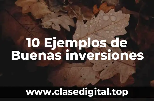 10 Ejemplos de Buenas inversiones