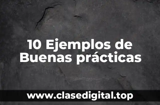 10 Ejemplos de Buenas prácticas