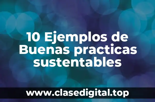 Ejemplos de buenas prácticas sustentables