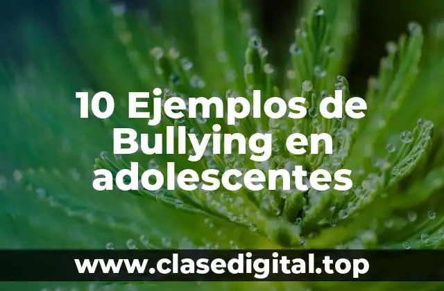 10 Ejemplos de Bullying en adolescentes