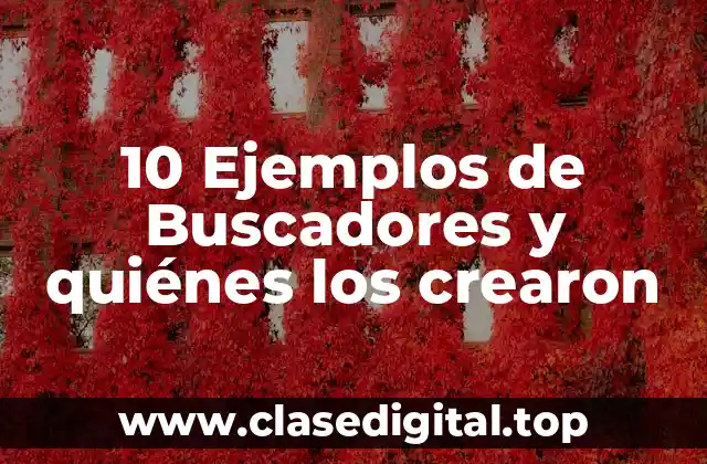 10 Ejemplos de Buscadores y quiénes los crearon