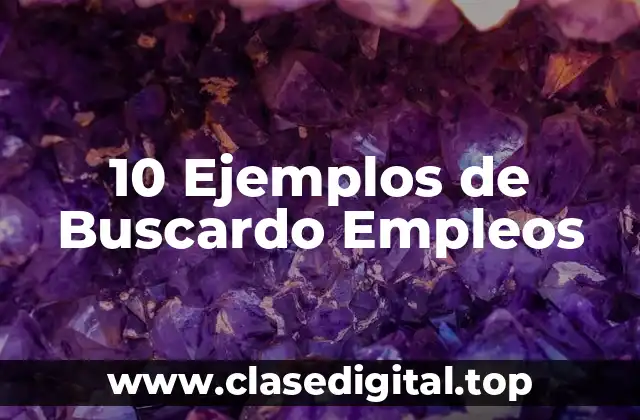 10 Ejemplos de Buscardo Empleos