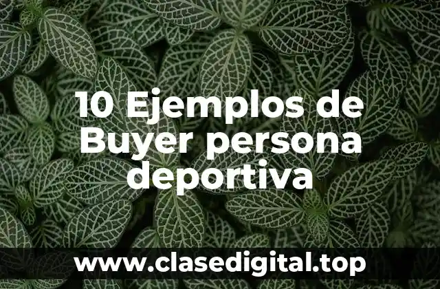 10 Ejemplos de Buyer persona deportiva