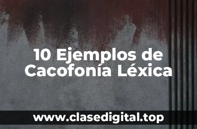 10 Ejemplos de Cacofonía Léxica