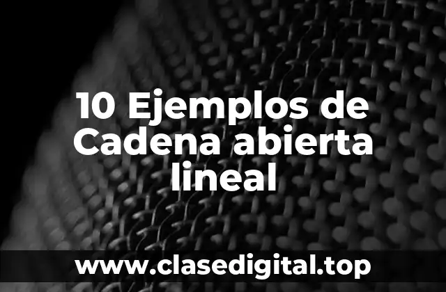 10 Ejemplos de Cadena abierta lineal