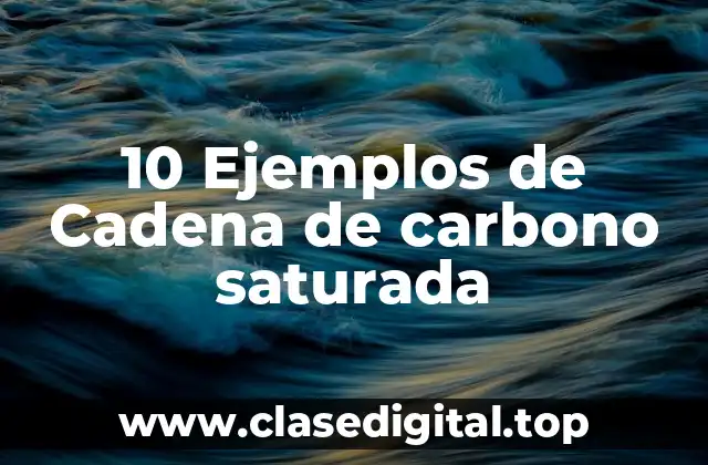 10 Ejemplos de Cadena de carbono saturada