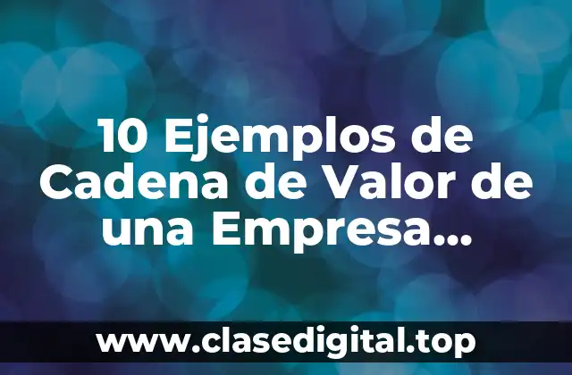 10 Ejemplos de Cadena de Valor de una Empresa Constructora