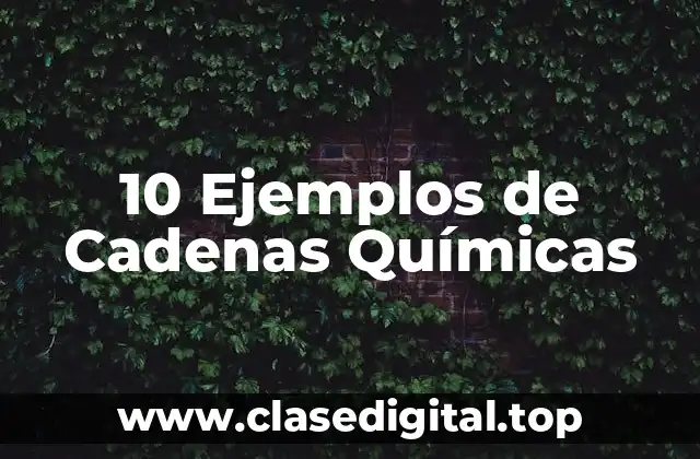 10 Ejemplos de Cadenas Químicas