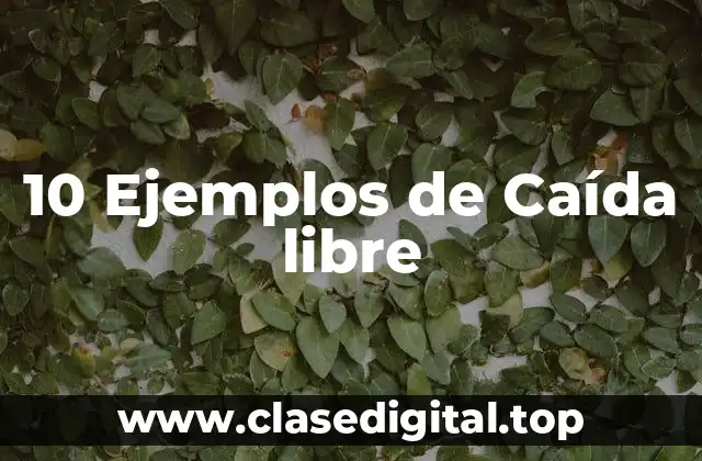 10 Ejemplos de Caída libre