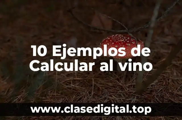 10 Ejemplos de Calcular al vino