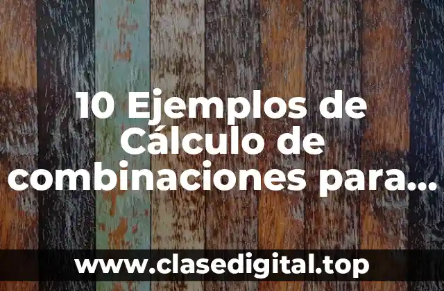 10 Ejemplos de Cálculo de combinaciones para primaria