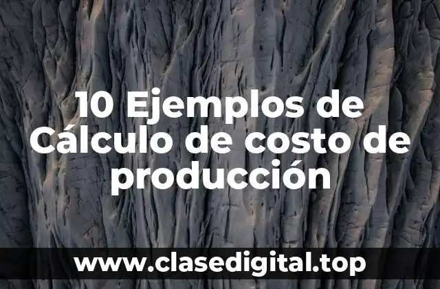 Ejemplos de cálculo de costo de producción