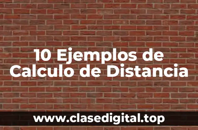 10 Ejemplos de Calculo de Distancia