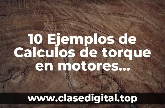 10 Ejemplos de Calculos de torque en motores trifasicos