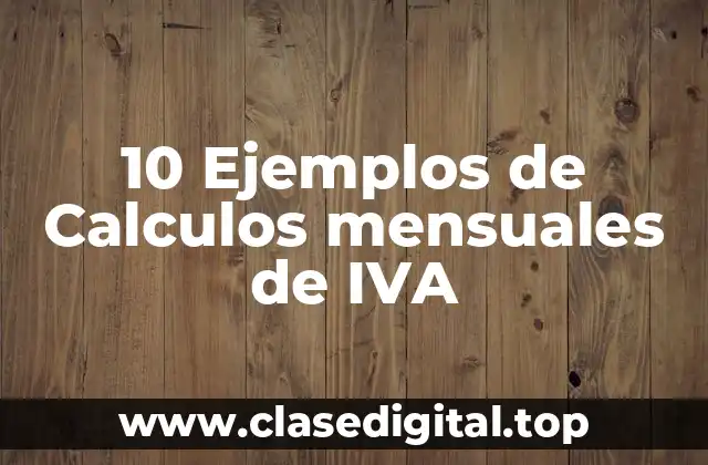 10 Ejemplos de Calculos mensuales de IVA