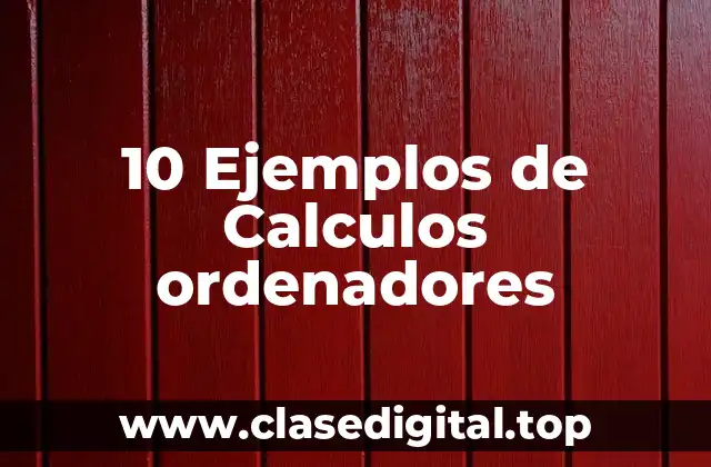 10 Ejemplos de Calculos ordenadores