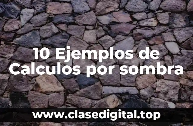 10 Ejemplos de Calculos por sombra