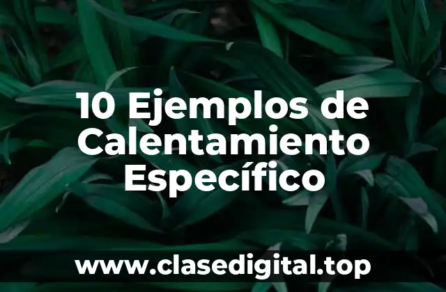 10 Ejemplos de Calentamiento Específico