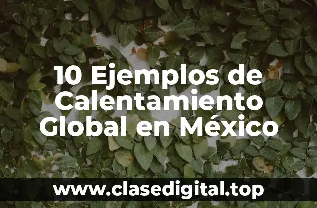 10 Ejemplos de Calentamiento Global en México
