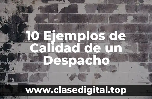 10 Ejemplos de Calidad de un Despacho