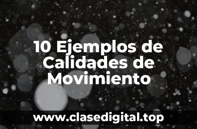 10 Ejemplos de Calidades de Movimiento