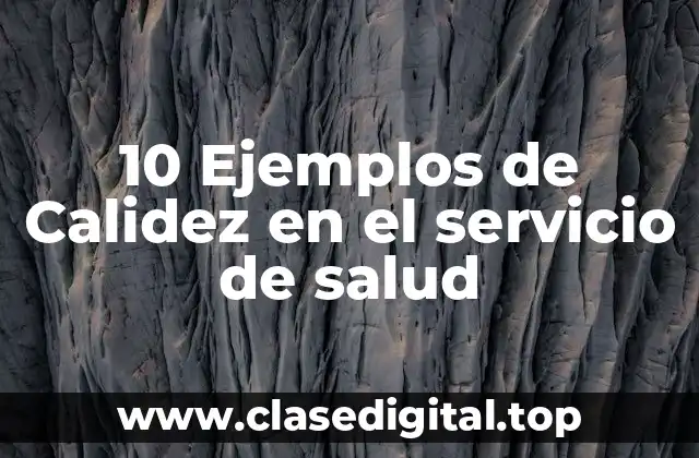 10 Ejemplos de Calidez en el servicio de salud