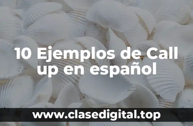 10 Ejemplos de Call up en español