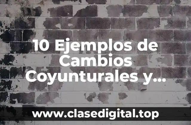 10 Ejemplos de Cambios Coyunturales y Estructurales en México