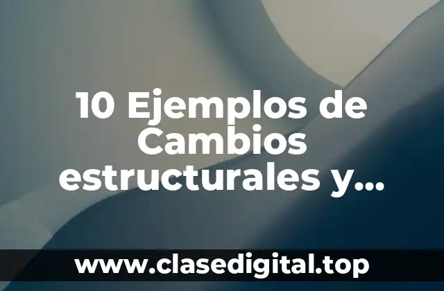 10 Ejemplos de Cambios estructurales y coyunturales en México