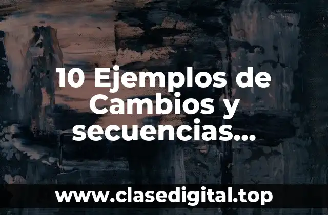 10 Ejemplos de Cambios y secuencias desarrollo del pensamiento