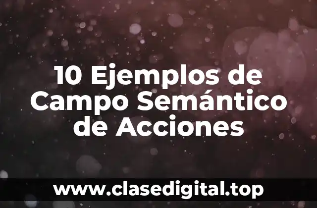 Ejemplos de Campo Semántico de Acciones