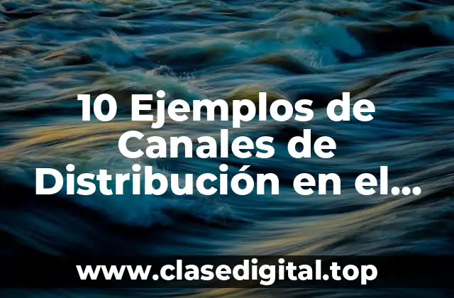 10 Ejemplos de Canales de Distribución en el Perú
