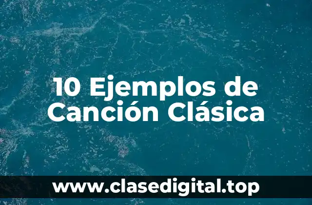 10 Ejemplos de Canción Clásica