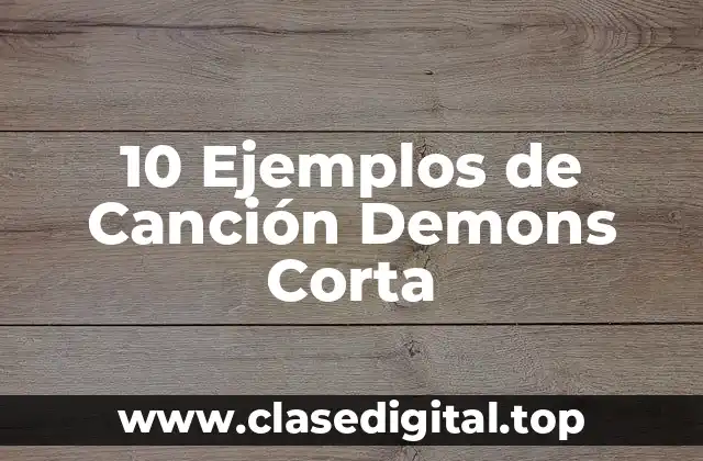 10 Ejemplos de Canción Demons Corta