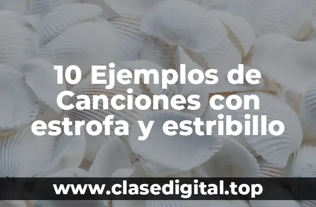 10 Ejemplos de Canciones con estrofa y estribillo