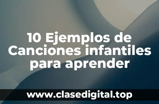 10 Ejemplos de Canciones infantiles para aprender