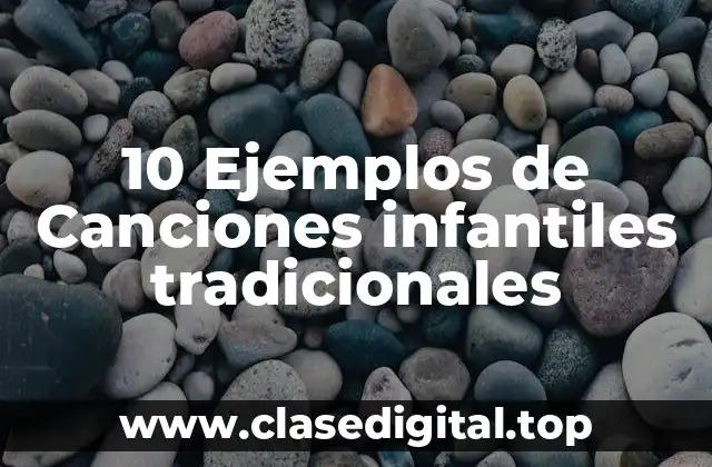 10 Ejemplos de Canciones infantiles tradicionales