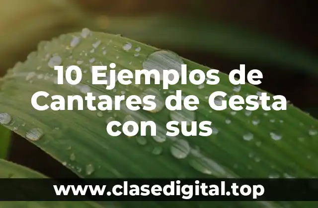 10 Ejemplos de Cantares de Gesta con sus