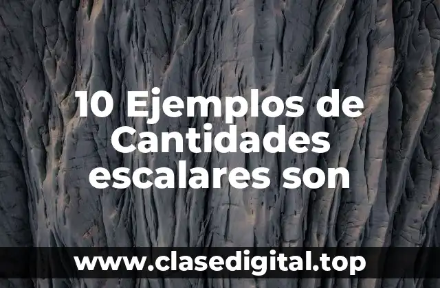 10 Ejemplos de Cantidades escalares son