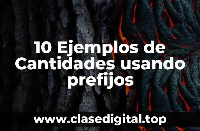 10 Ejemplos de Cantidades usando prefijos