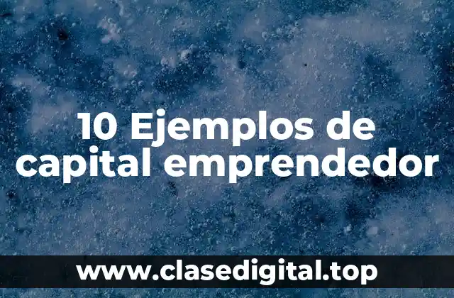 10 Ejemplos de capital emprendedor