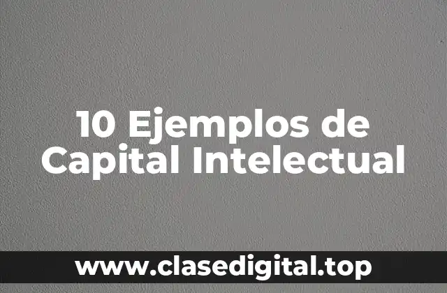 10 Ejemplos de Capital Intelectual